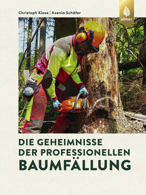 cover image of Die Geheimnisse der professionellen Baumfällung